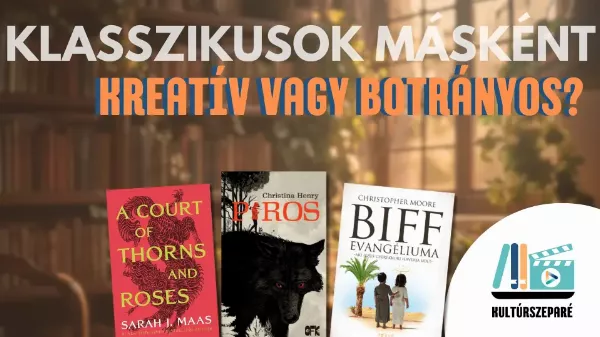 Klasszikusok kifordítva! - 5 átdolgozás, ami biztosan meg fog lepni!